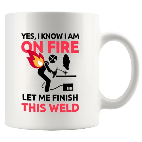 Yes I know Am On Fire Let Me Finish This Weld | Ceramic Coffee Mug | 11 OZ