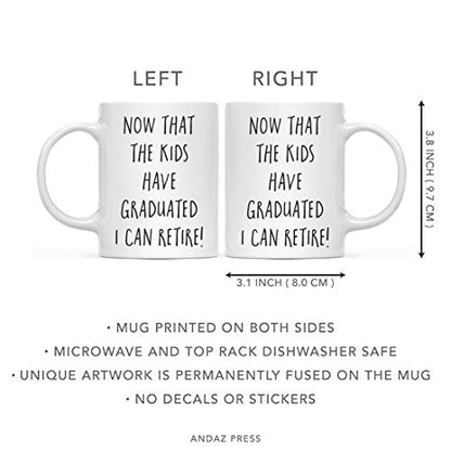 Graduation Gift Now That The Kids Have | Ceramic Coffee Mug | 11 OZ