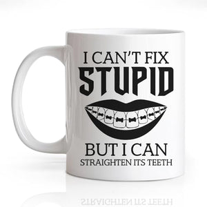 I Can t Fix Stupid But Straighten Its Teeth | Ceramic Coffee Mug | 11 OZ