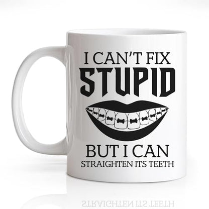 I Can t Fix Stupid But Straighten Its Teeth | Ceramic Coffee Mug | 11 OZ