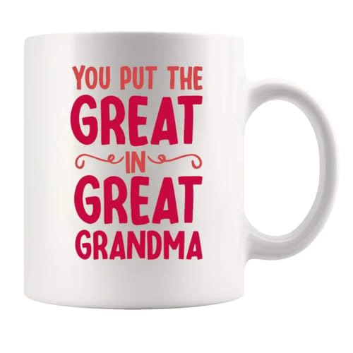 You Put the Great in Grandma Mother s Day Gift | Ceramic Coffee Mug | 11 OZ
