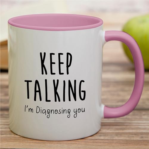 Funny Keep Talking I m Diagnosing You | Ceramic Coffee Mug | 11 OZ