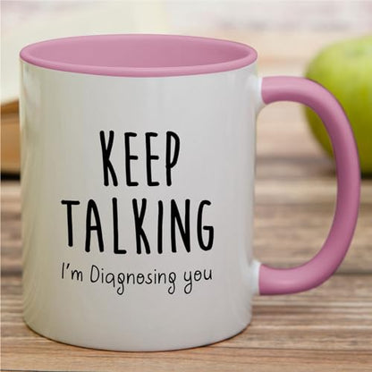 Funny Keep Talking I m Diagnosing You | Ceramic Coffee Mug | 11 OZ