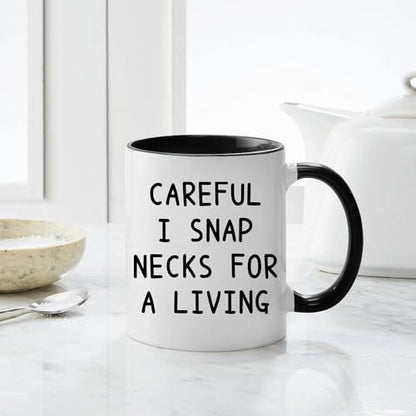 Careful I Snap Necks For A Living Funny | Ceramic Coffee Mug | 11 OZ
