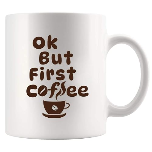 Ok But First Cool Lovers Gifts For Women Funny | Ceramic Coffee Mug | 11 OZ