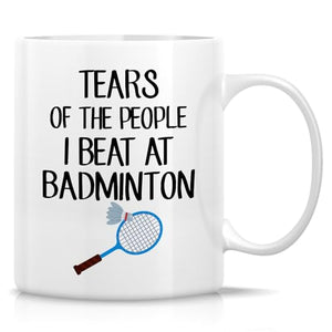 Funny Badminton Tears Of The People I Beat | Ceramic Coffee Mug | 11 OZ