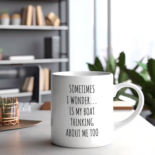 Sometimes I Wonder Is My Boat Thinking About | Ceramic Coffee Mug | 11 OZ