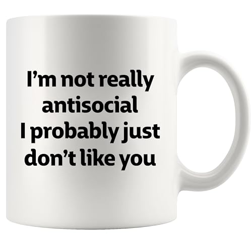 I m Not Really Antisocial Probably Just Don t | Ceramic Coffee Mug | 11 OZ
