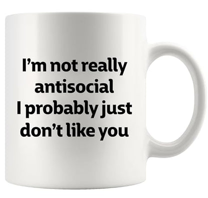 I m Not Really Antisocial Probably Just Don t | Ceramic Coffee Mug | 11 OZ