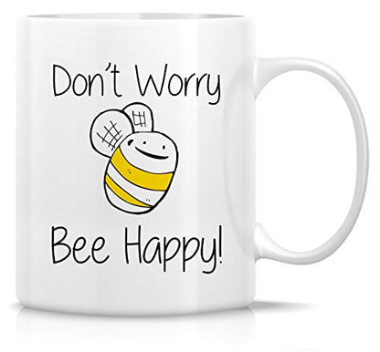 Funny Don t Worry Bee Be Happy Sarcasm | Ceramic Coffee Mug | 11 OZ