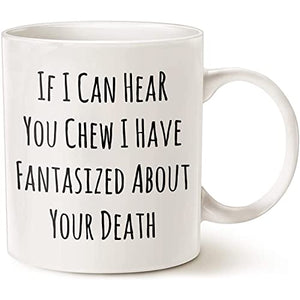 If I Can Hear You Chew Sarcastic Rude Funny | Ceramic Coffee Mug | 11 OZ