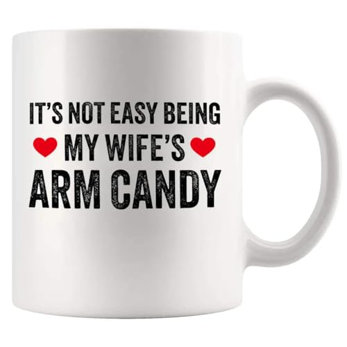 It s Not Easy Being My Wife Arm Candy Husband | Ceramic Coffee Mug | 11 OZ