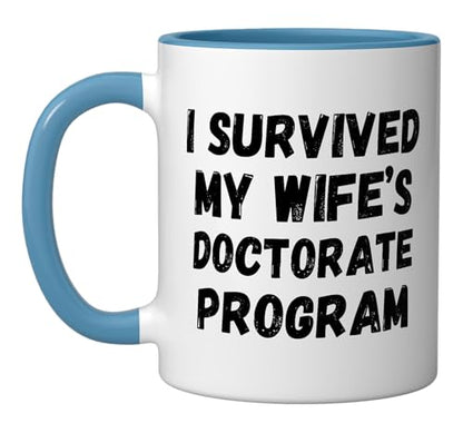 I survived my wife s doctorate program | Ceramic Coffee Mug | 11 OZ