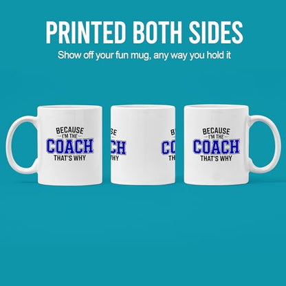 Because I m The Coach That s Why Gifts | Ceramic Coffee Mug | 11 OZ