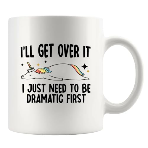 I ll Get Over It Just Need To Be Dramatic | Ceramic Coffee Mug | 11 OZ