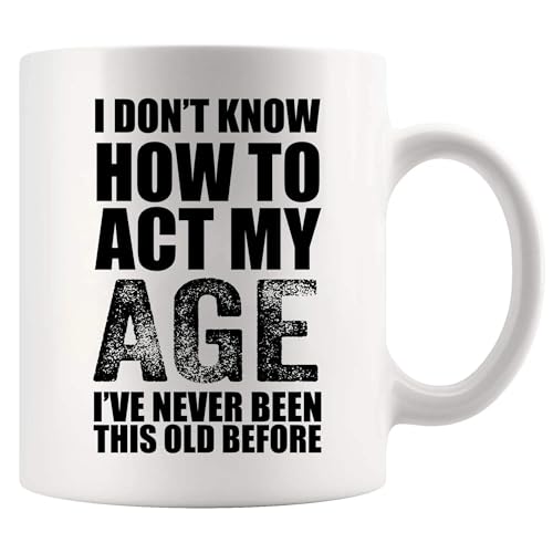 I Don t Know How To Act My Age ve Never Been | Ceramic Coffee Mug | 11 OZ