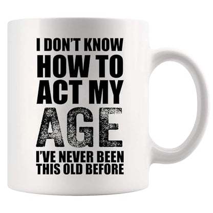 I Don t Know How To Act My Age ve Never Been | Ceramic Coffee Mug | 11 OZ