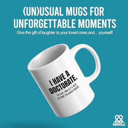 I Have A Doctorate To Save Time Let s Just | Ceramic Coffee Mug | 11 OZ