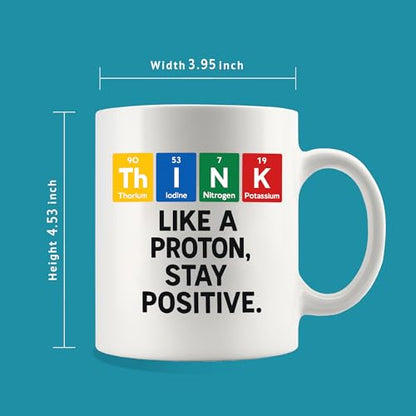 Think Like A Proton Stay Positive Chemistry | Ceramic Coffee Mug | 11 OZ