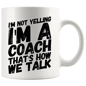 I m Not Yelling A Coach Sports Gym Trainor | Ceramic Coffee Mug | 11 OZ