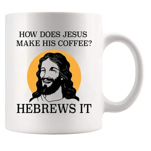How Does Jesus Make His Hebrews it Funny | Ceramic Coffee Mug | 11 OZ