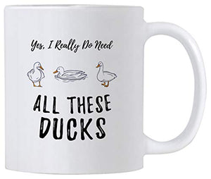 Funny Duck Yes I Really Do Need All These | Ceramic Coffee Mug | 11 OZ