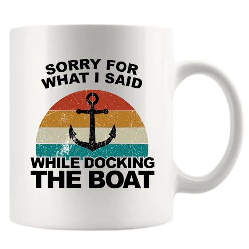 Sorry For What I Said While Docking The Boat | Ceramic Coffee Mug | 11 OZ