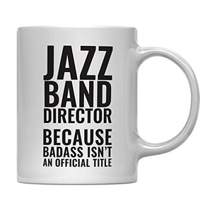 Teacher Gag Gift Jazz Band Director Because | Ceramic Coffee Mug | 11 OZ