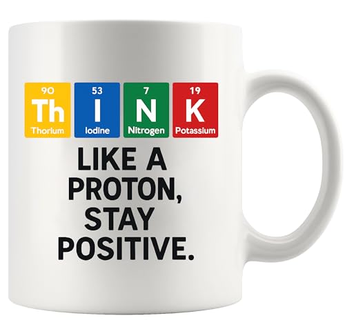 Think Like A Proton Stay Positive Chemistry | Ceramic Coffee Mug | 11 OZ