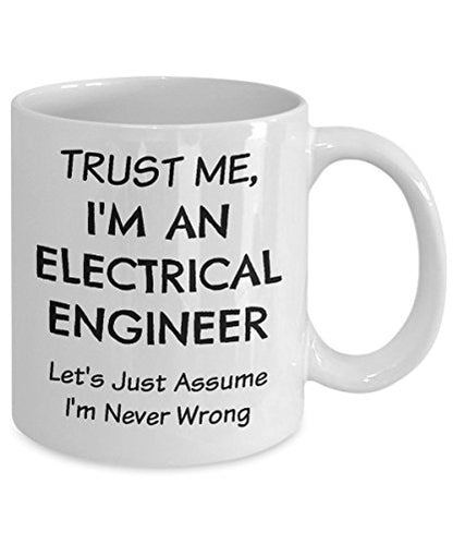 Electrical Engineer Funny Trust Me Assume Im | Ceramic Coffee Mug | 11 OZ