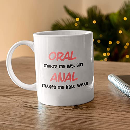 Oral Makes My Day But Anal Hole Weak Funny | Ceramic Coffee Mug | 11 OZ