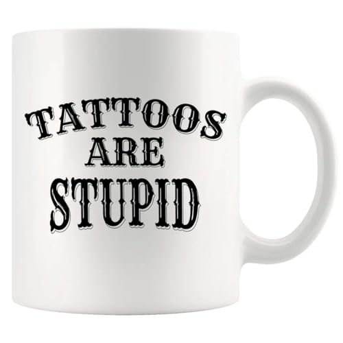 Tattoos Are Stupid Tattoo Gifts Lover For Men | Ceramic Coffee Mug | 11 OZ