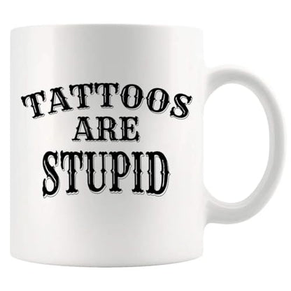 Tattoos Are Stupid Tattoo Gifts Lover For Men | Ceramic Coffee Mug | 11 OZ
