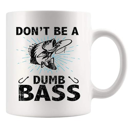 Don t Be A Dumb Bass Fishing Gifts For Men | Ceramic Coffee Mug | 11 OZ