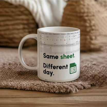 Funny Excel Same Sheet Different Day | Ceramic Coffee Mug | 11 OZ