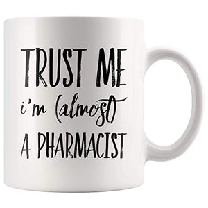 Trust Me I m Almost a Pharmacist Pharmacy | Ceramic Coffee Mug | 11 OZ