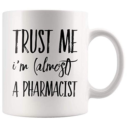 Trust Me I m Almost a Pharmacist Pharmacy | Ceramic Coffee Mug | 11 OZ