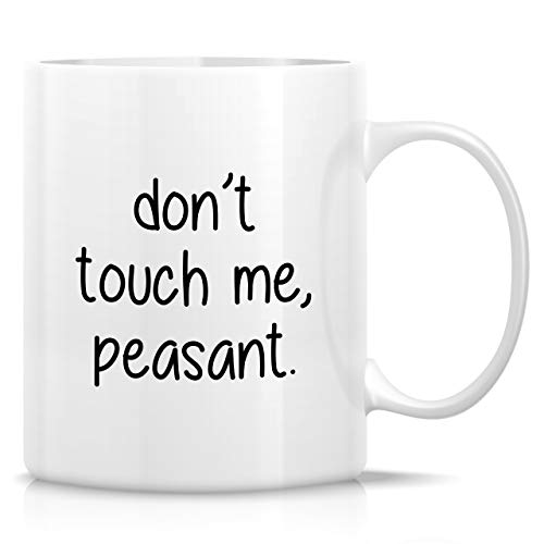 Funny Don t Touch Me Peasant Introvert Sarcasm | Ceramic Coffee Mug | 11 OZ