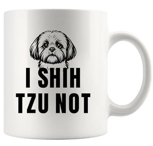 I Shih Tzu Not Dog Gifts Owner Small Dad Mom | Ceramic Coffee Mug | 11 OZ