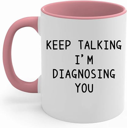 Keep Talking I m Diagnosing You Psychology | Ceramic Coffee Mug | 11 OZ