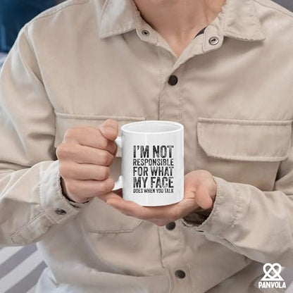I m Not Responsible For What My Face Does When | Ceramic Coffee Mug | 11 OZ