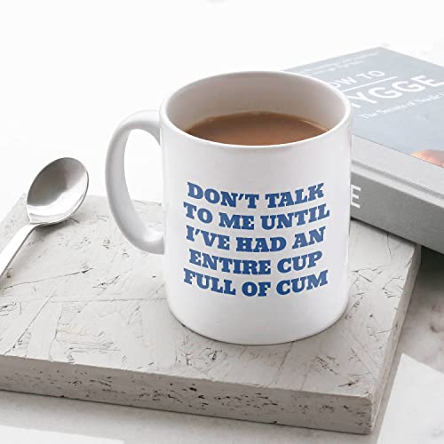 Don t Talk To Me Until I ve Had An Entire Full | Ceramic Coffee Mug | 11 OZ