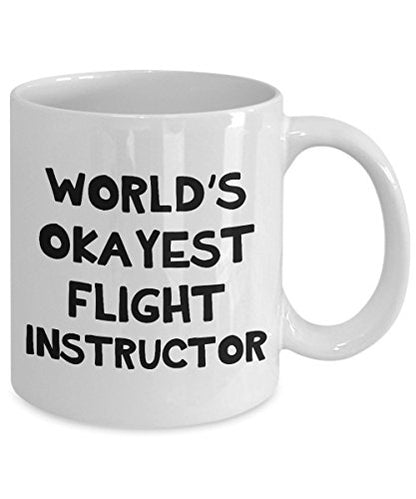 Flight Instructor Worlds Okayest Gifts | Ceramic Coffee Mug | 11 OZ