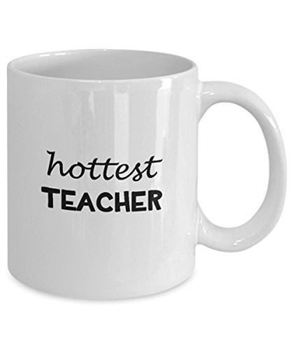 Hottest Teacher School Appreciation Gifts | Ceramic Coffee Mug | 11 OZ