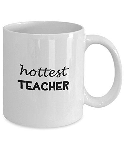 Hottest Teacher School Appreciation Gifts | Ceramic Coffee Mug | 11 OZ