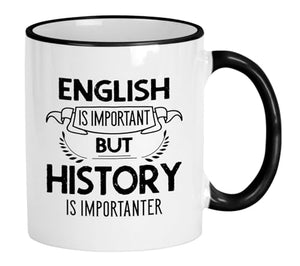 History English Important Importanter Funny | Ceramic Coffee Mug | 11 OZ