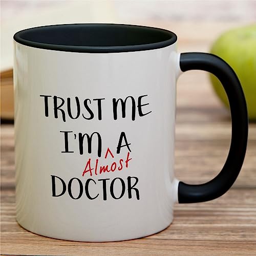 Funny Trust Me I m Almost a Doctor Graduate | Ceramic Coffee Mug | 11 OZ