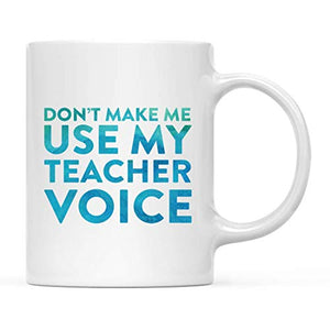 Teacher Funny Gift Don t Make me use My Voice | Ceramic Coffee Mug | 11 OZ