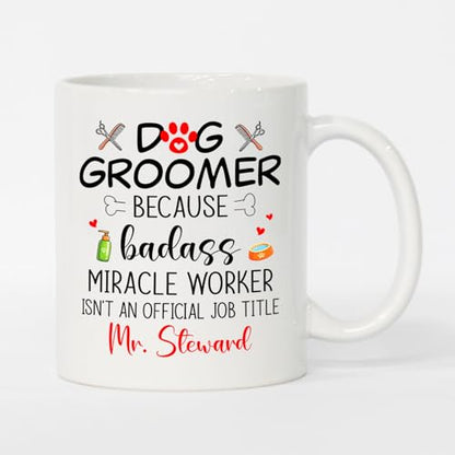 Personalized Dog Groomer Badass Miracle | Customised Coffee Mug | 11 OZ