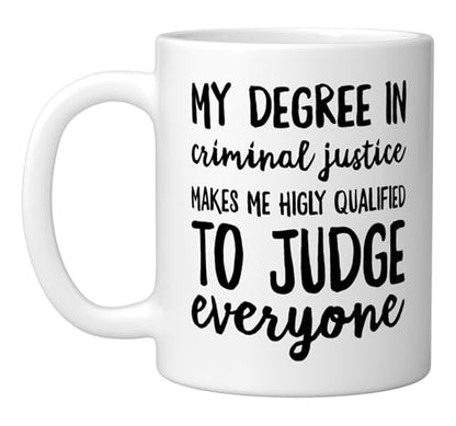 My Degree In Criminal Justice To Judge | Ceramic Coffee Mug | 11 OZ